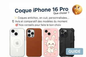 Comparatif des coques iPhone 16 Pro en 2025 : transparente, cuir, personnalisée et antichoc